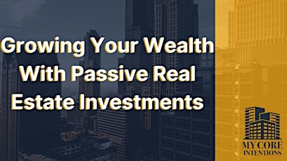 Growing Your Wealth With Passive Real Estate Investments tickets