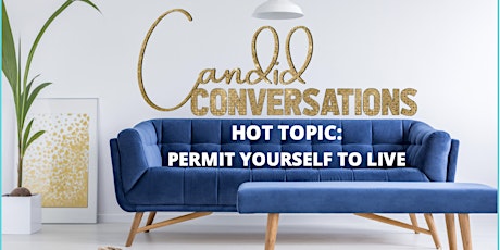 CANDID CONVERSATIONS "PERMIT YOURSELF TO LIVE" tickets