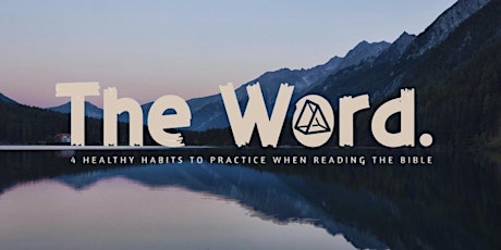 The Word. 4 Healthy Habits to Practice When Reading the Bible tickets