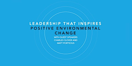 LEADERSHIP THAT INSPIRES POSITIVE ENVIRONMENTAL CHANGE tickets