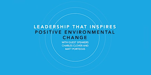LEADERSHIP THAT INSPIRES POSITIVE ENVIRONMENTAL CHANGE