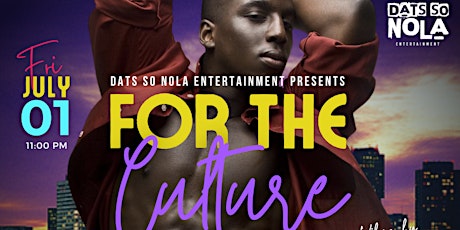 Dats SO Nola Entertainment Presents For the Culture tickets