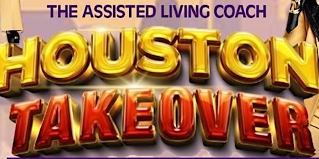 Assisted Living Coach-Houston Takeover  Seminar &  Network