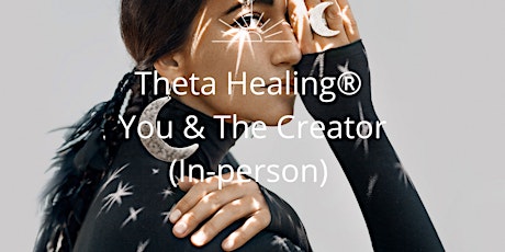 THETA HEALING® - YOU AND THE CREATOR A CERTIFIED  THETA HEALER® COURSE tickets