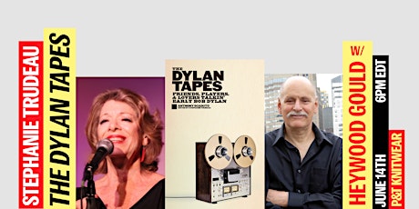 Stephanie Trudeau presents "The Dylan Tapes" with Heywood Gould tickets