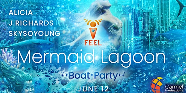 I FEEL: Mermaid Lagoon - Boat Party!