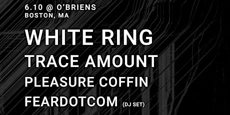 White Ring / Trace Amount / Pleasure Coffin / FEARDOTCOM (DJ Set) tickets