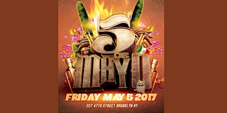 Cinco De Mayo May 5th 2017 in Brooklyn No cover ALL NIGHT w/rsvp 