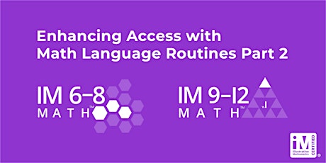 IM 6-12 Math: Enhancing Access with Math Language Routines Part 2
