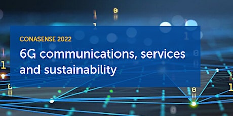 CONASENSE2022: 6G communications, services, and sustainability tickets