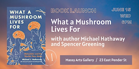 Book Launch / What a Mushroom Lives For by Michael Hathaway tickets