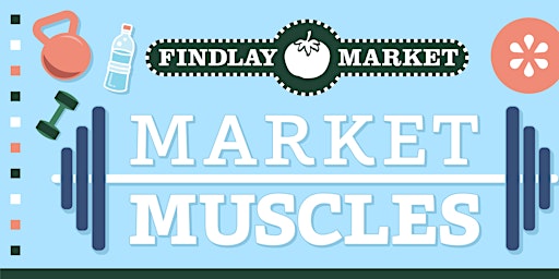 Quidwell Presents: Market Muscles, in partnership with Findlay Market!