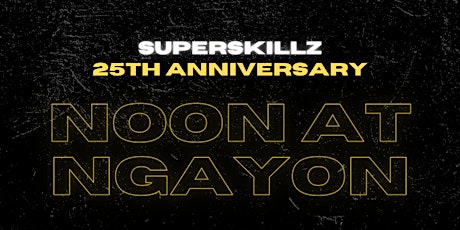 Superskillz 25th Anniversary: Noon at Ngayon | Past and Present tickets