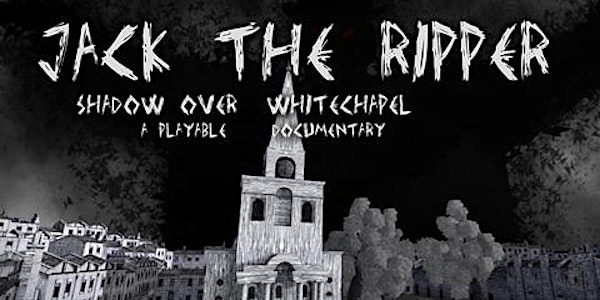 Jack the Ripper – Shadow Over Whitechapel  - a playable documentary in virt...
