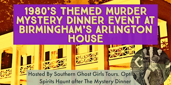 SOLD OUT. SEE AUG 19 . 1980’s Mystery Dinner, Birmingham’s  Arlington House