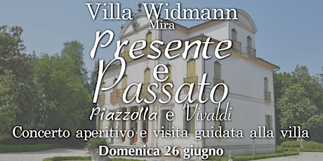 Concerto aperitivo - Presente e Passato - Villa Widmann, Mira - Ore 16.00 biglietti