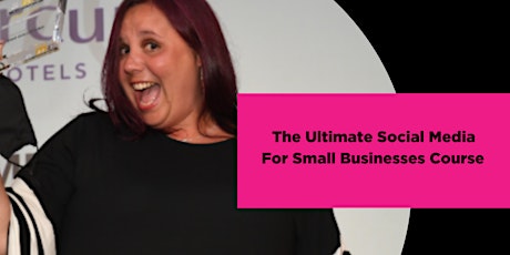 The Ultimate Social Media for Small Businesses Course JULY 2022 primary image