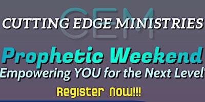 CEM Prophetic Weekend "Empowering YOU for the Next Level"