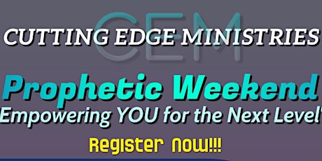 CEM Prophetic Weekend "Empowering YOU for the Next Level" tickets