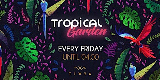 Tropical Garden - Elke vrijdag @ TIWYA Rotterdam