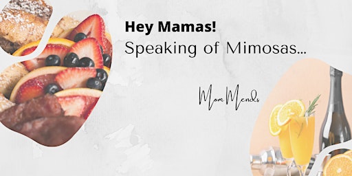 Hey Mamas! Speaking of Mimosas…