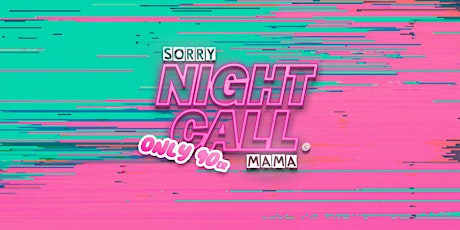 SORRY MAMA - 90´S NIGHTCALL Tickets