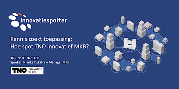Kennis zoekt toepassing: Hoe spot TNO innovatief MKB?
