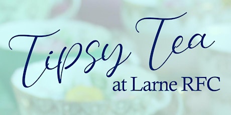 Tipsy Tea Fundraiser @ Larne Rugby Club tickets