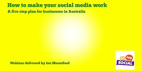 Free Webinar - How To Make Social Media Work: A 5 step plan for businesses primary image
