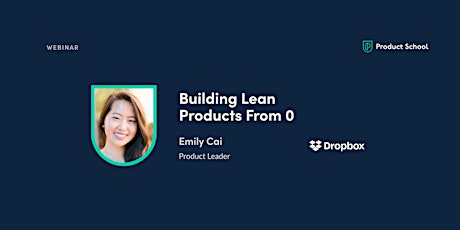 Webinar: Building Lean Products From 0 by Dropbox Product Leader Tickets