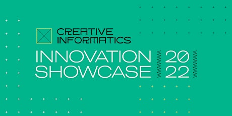 Creative Informatics Innovation Showcase 2022 tickets