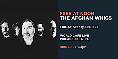 WXPN Free At Noon with THE AFGHAN WHIGS tickets