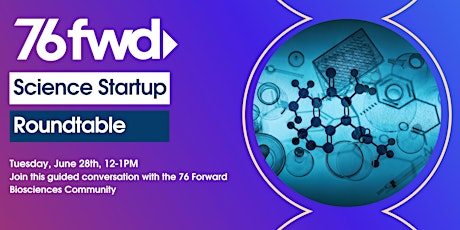 76 Forward Presents: Science  Startup Roundtable tickets