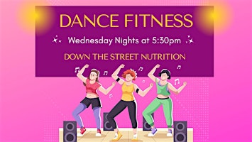 Dance Fitness at Down the Street Nutrition