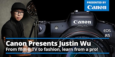 Canon Presents Justin Wu: From film & tv to fashion, learn from a pro!