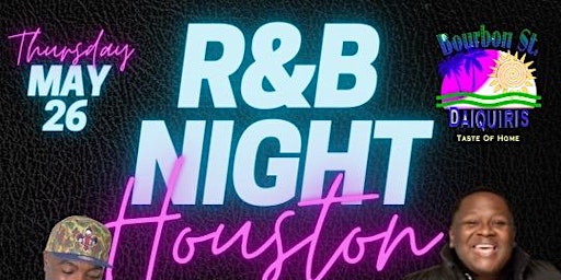 RnB NIGHT HOUSTON LIVE FROM BOURBON ST. DAIQUIRIS  THURSDAY MAY 26, 2022