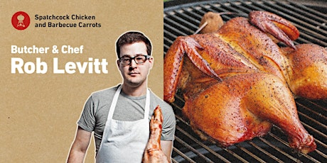 Spatchcock Chicken and Barbecue Carrots with Butcher & Chef Rob Levitt tickets