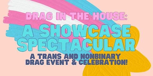 Drag in the House: A Showcase Spectacular!