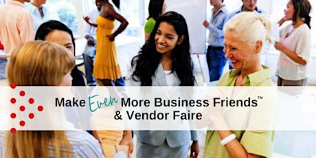 Aug 18 | Make EVEN More Business Friends & Vendor Faire tickets
