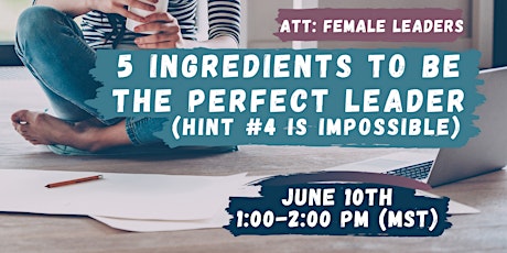 5 Ingredients To Be The Perfect Leader (hint #4 is impossible!) tickets