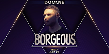 BORGEOUS! LIVE at Domaine on 7/22/22 - Doors at 10pm tickets