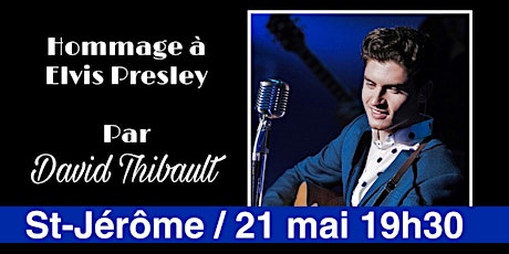 SAINT-JÉRÔME - Hommage à Elvis Presley par David Thibault - 21 mai 19h30 billets