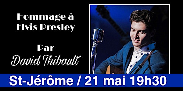 SAINT-JÉRÔME - Hommage à Elvis Presley par David Thibault - 21 mai 19h30