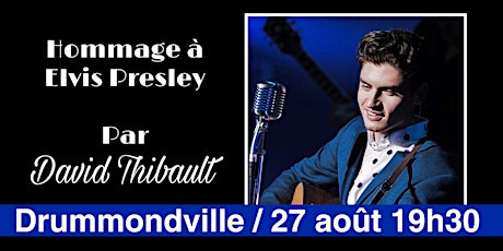 DRUMMONDVILLE - Hommage à Elvis Presley par David Thibault -  sam 27 août tickets