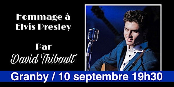 GRANBY - Hommage à Elvis Presley par David Thibault -  sam 10 sept  /19h30