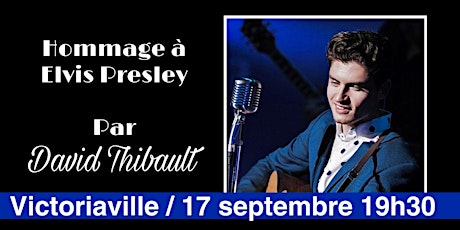 VICTORIAVILLE - Hommage à Elvis Presley par David Thibault -  17 sept  2022 tickets