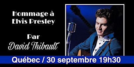 QUÉBEC - Hommage à Elvis Presley par David Thibault -  30 septembre  /19h30