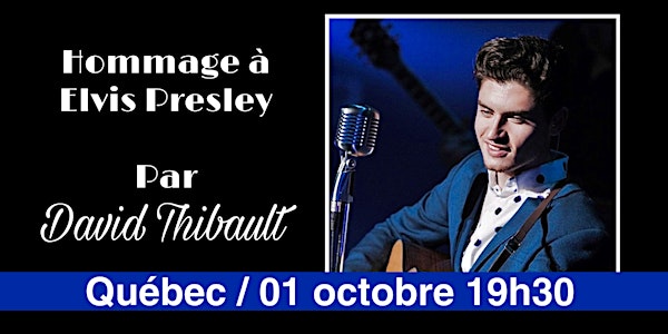 QUÉBEC - Hommage à Elvis Presley par David Thibault -  01 octobre  /19h30