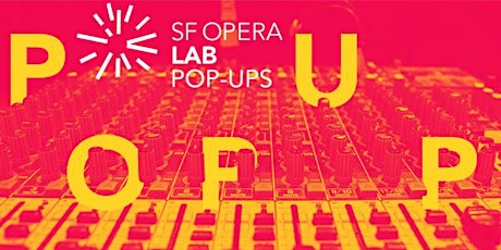SF OPERA LAB POP-UP: Oakland Edition! primary image
