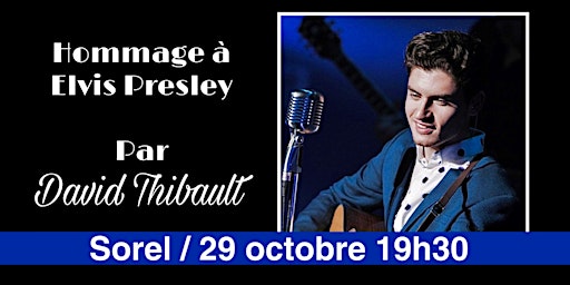 SOREL - Hommage à Elvis Presley par David Thibault -  sam 29 octobre -19h30